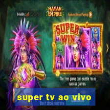 super tv ao vivo